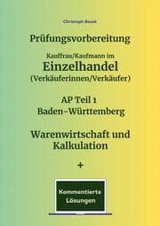 Cover von Prüfungsvorbereitung Kauffrau/Kaufmann im Einzelhandel (Verkäuferinnen/Verkäufer) AP Teil 1 Baden-Württemberg Warenwirtschaft und Kalkulation + Kommentierte Lösungen