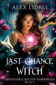 Cover von Last Chance Witch: Die Unsterblichen von Talonswood