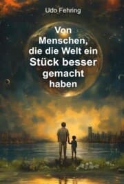 Cover von Von Menschen, die die Welt ein Stück besser gemacht haben