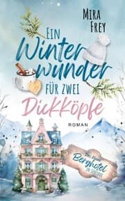 Cover von Ein Winterwunder für zwei Dickköpfe - Ein wundervoller Liebesroman - nicht nur zur Weihnachtszeit