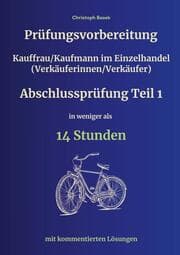 Cover von Prüfungsvorbereitung Kauffrau/Kaufmann im Einzelhandel (Verkäuferinnen/Verkäufer) Abschlussprüfung Teil 1 in weniger als 14 Stunden