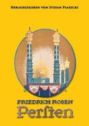 Cover von Friedrich Rosen: Persien in Wort und Bild. Reisen und Eindrücke 1887-1925 (mit 165 historischen Fotografien und Karte. Buchhandelsausgabe)
