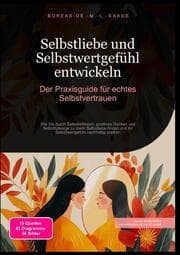 Cover von Selbstliebe und Selbstwertgefühl entwickeln: Der Praxisguide für echtes Selbstvertrauen