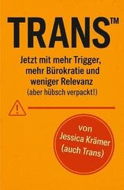 Cover von Trans jetzt mit mehr Trigger, mehr Bürokratie und weniger Relevanz (aber hübsch verpackt!)
