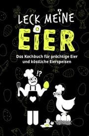 Cover von LECK MEINE EIER - Das Kochbuch für köstliche Eierspeisen [Sonderausgabe mit zusätzlichem Rezept]