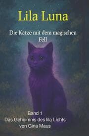 Cover von Lila Luna - Die Katze mit dem magischen Fell - Band1