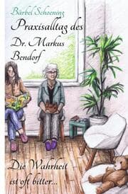 Cover von Praxisalltag des Dr. Markus Bendorf. Die Wahrheit ist oft bitter