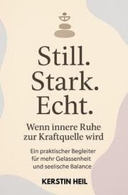 Cover von Still. Stark. Echt. Wenn innere Ruhe zur Kraftquelle wird.