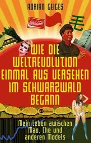Cover von Wie die Weltrevolution einmal aus Versehen im Schwarzwald begann