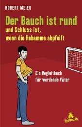 Cover von Der Bauch ist rund und Schluss ist, wenn die Hebamme abpfeift