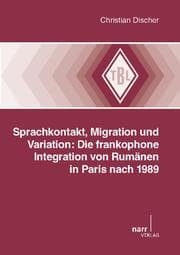Cover von Sprachkontakt, Migration und Variation: Die frankophone Integration von Rumänen in Paris nach 1989