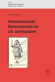 Cover von Historisierende Bühnenpraxis im 19. Jahrhundert