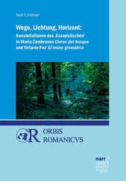 Cover von Wege, Lichtung, Horizont: Konstellationen des 'Essayistischen' in María Zambranos Claros del bosque und Octavio Paz' El mono gramático