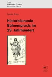 Cover von Historisierende Bühnenpraxis im 19. Jahrhundert