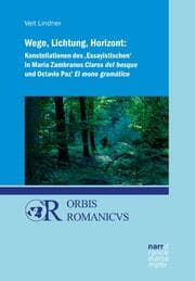 Cover von Wege, Lichtung, Horizont: Konstellationen des 'Essayistischen' in María Zambranos Claros del bosque und Octavio Paz' El mono gramático