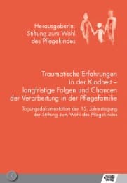 Cover von Traumatische Erfahrungen in der Kindheit - langfristige Folgen und Chancen der Verarbeitung in der Pflegefamilie