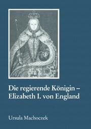 Cover von Die regierende Königin - Elisabeth I. von England