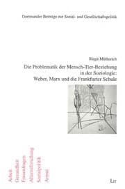 Cover von Die Problematik der Mensch-Tier-Beziehung in der Soziologie: Weber, Marx und die Frankfurter Schule
