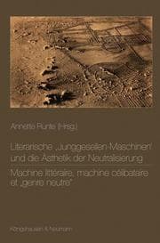 Cover von Literarische , Junggesellen-Maschinen' und die Ästhetik der Neutralisierung. Machine littéraire, machine célibataire et 'genre neutre'
