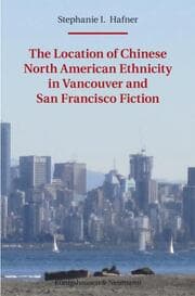 Cover von The Location of Chinese North American Ethnicity in Vancouver and San Francisco Fiction
