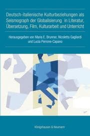 Cover von Deutsch-italienische Kulturbeziehungen als Seismograph der Globalisierung in Literatur, Übersetzung, Film, Kulturarbeit und Unterricht