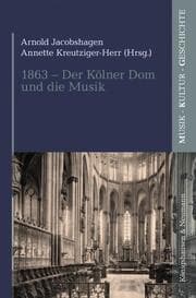 Cover von 1863 - Der Kölner Dom und die Musik