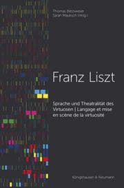 Cover von Franz Liszt - Sprache und Theatralität des Virtuosen/Langage et mise en scène de la virtuosité