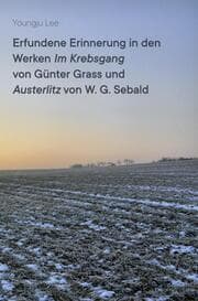 Cover von Erfundene Erinnerung in den Werken , Im Krebsgang von Günter Grass und , Austerlitz von W. G. Sebald