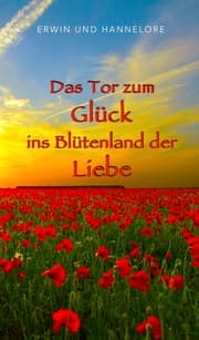 Cover von Das Tor zum Glück ins Blütenland der Liebe