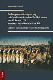 Cover von Der Truppenvermietungsvertrag zwischen Hessen-Kassel und Großbritannien vom 15. Januar 1776 aus staats- und völkerrechtlicher Sicht