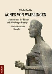 Cover von Agnes von Waiblingen - Stammmutter der Staufer und Babenberger-Herzöge