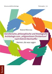 Cover von Künstlerische, philosophische und theologische Archäologie zum 'religionslosen Christentum' nach Dietrich Bonhoeffer