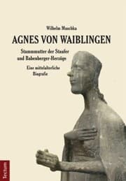 Cover von Agnes von Waiblingen - Stammmutter der Staufer und Babenberger-Herzöge