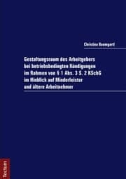 Cover von Gestaltungsraum des Arbeitgebers bei betriebsbedingten Kündigungen im Rahmen von § 1 Abs. 3 S. 2 KSchG im Hinblick auf Minderleister und ältere Arbeitnehmer