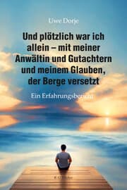 Cover von Und plötzlich war ich allein - mit meiner Anwältin und Gutachtern und meinem Glauben, der Berge versetzt