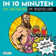Cover von In 10 Minuten vom Junk-Food-Dude zum Trendfood-Guru