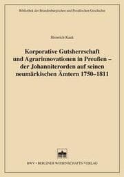 Cover von Korporative Gutsherrschaft und Agrarinnovationen in Preußen - der Johanniterorden auf seinen neumärkischen Ämtern 1750-1811