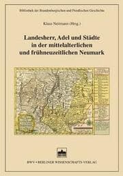 Cover von Landesherr, Adel und Städte in der mittelalterlichen und frühneuzeitlichen Neumark