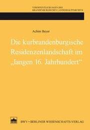 Cover von Die kurbrandenburgische Residenzenlandschaft im 'langen 16. Jahrhundert'