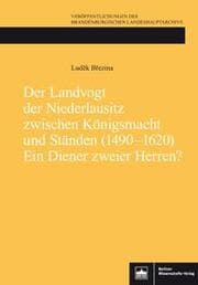 Cover von Der Landvogt der Niederlausitz zwischen Königsmacht und Ständen (1490-1620) - Ein Diener zweier Herren?