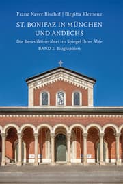 Cover von St. Bonifaz in München und Andechs. Die Benediktinerabtei im Spiegel ihrer Äbte 1: Biographien