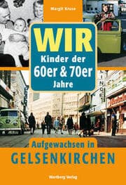 Cover von Wir Kinder der 60er & 70er Jahre - Aufgewachsen in Gelsenkirchen