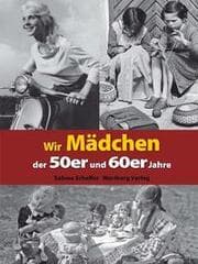 Cover von Wir Mädchen der 50er und 60er Jahre