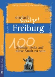 Cover von Freiburg - einfach Spitze! 100 Gründe, stolz auf diese Stadt zu sein