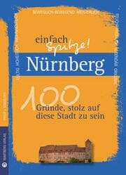 Cover von Nürnberg - einfach Spitze! 100 Gründe, stolz auf diese Stadt zu sein