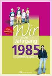 Cover von Wir vom Jahrgang 1985 - Kindheit und Jugend