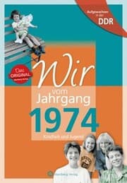 Cover von Aufgewachsen in der DDR - Wir vom Jahrgang 1974 - Kindheit und Jugend