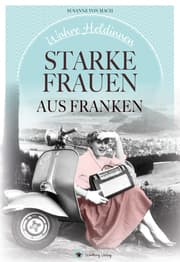 Cover von Wahre Heldinnen! Starke Frauen aus Franken