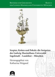 Cover von Szepter, Ketten und Pokale: die Insignien der Ludwig-Maximilians-Universität Ingolstadt - Landshut - München