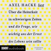 Cover von Über die Heiterkeit in schwierigen Zeiten und die Frage, wie wichtig uns der Ernst des Lebens sein sollte